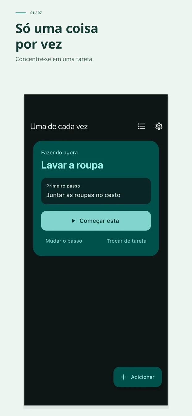 Só uma coisa por vez. Reduza suas tarefas a uma